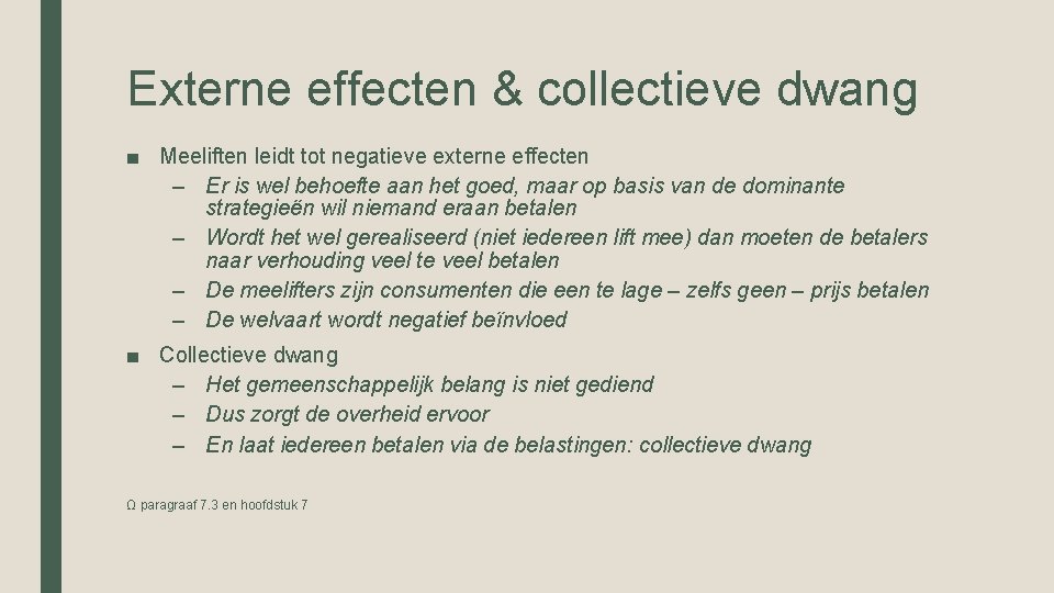 Externe effecten & collectieve dwang ■ Meeliften leidt tot negatieve externe effecten – Er Externe effecten & collectieve dwang ■ Meeliften leidt tot negatieve externe effecten – Er