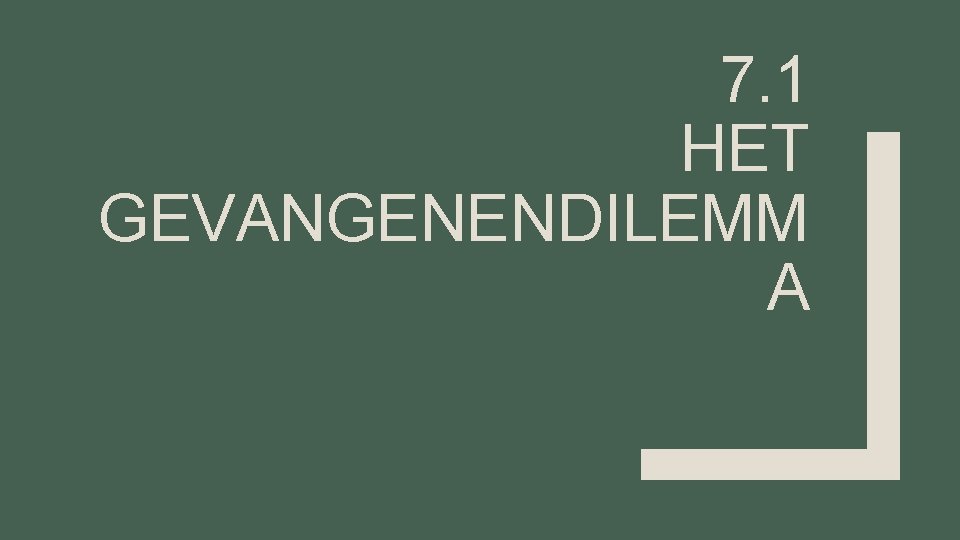 7. 1 HET GEVANGENENDILEMM A 7. 1 HET GEVANGENENDILEMM A