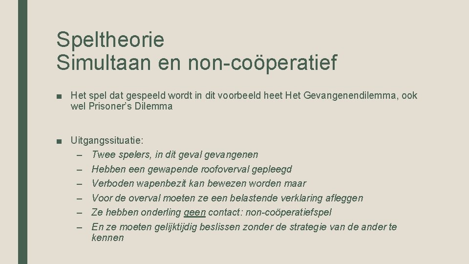 Speltheorie Simultaan en non-coöperatief ■ Het spel dat gespeeld wordt in dit voorbeeld heet Speltheorie Simultaan en non-coöperatief ■ Het spel dat gespeeld wordt in dit voorbeeld heet