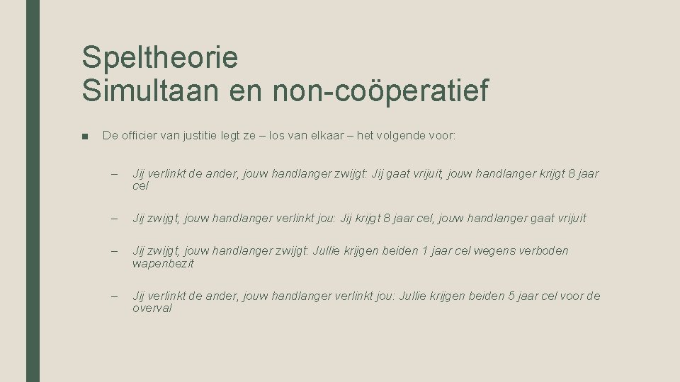 Speltheorie Simultaan en non-coöperatief ■ De officier van justitie legt ze – los van Speltheorie Simultaan en non-coöperatief ■ De officier van justitie legt ze – los van