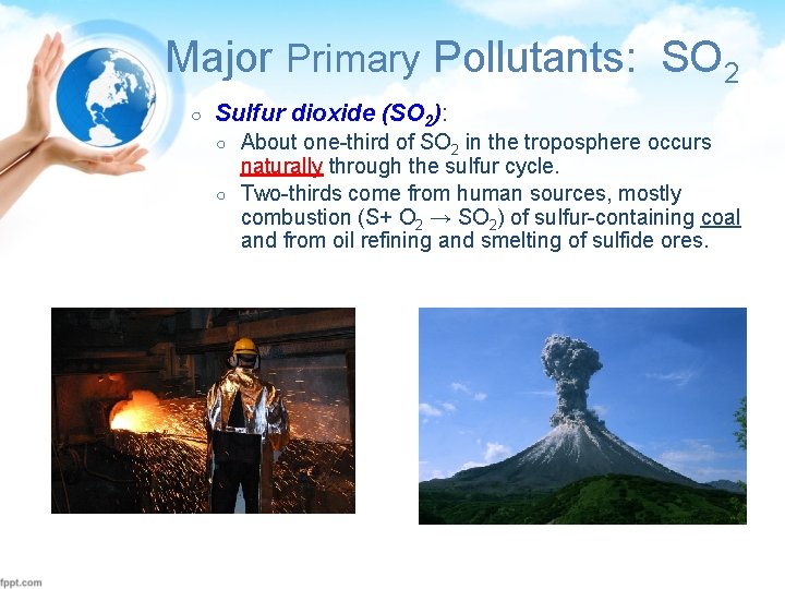 Major Primary Pollutants: SO 2 ○ Sulfur dioxide (SO 2): ○ ○ About one-third