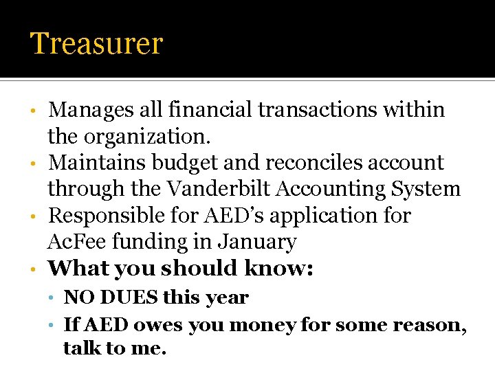 Treasurer Manages all financial transactions within the organization. • Maintains budget and reconciles account