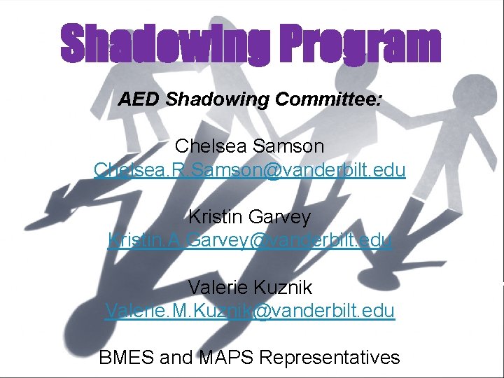 Shadowing Program AED Shadowing Committee: Chelsea Samson Chelsea. R. Samson@vanderbilt. edu Kristin Garvey Kristin.