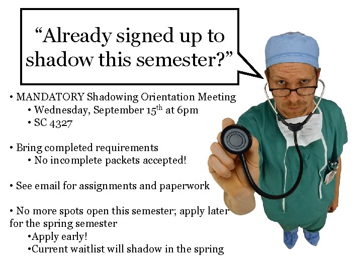 “Already signed up to shadow this semester? ” • MANDATORY Shadowing Orientation Meeting •
