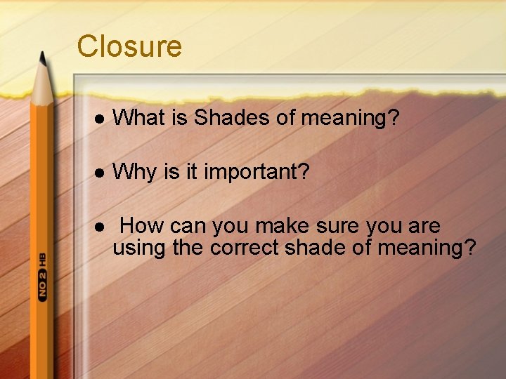 Closure l What is Shades of meaning? l Why is it important? l How