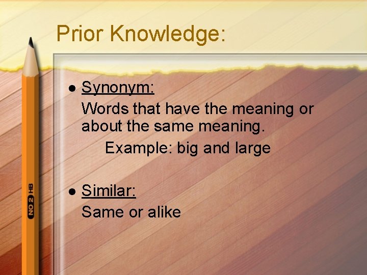 Prior Knowledge: l Synonym: Words that have the meaning or about the same meaning.