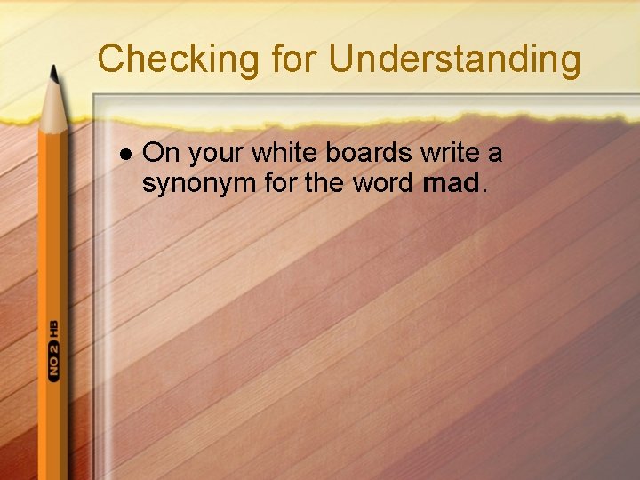 Checking for Understanding l On your white boards write a synonym for the word