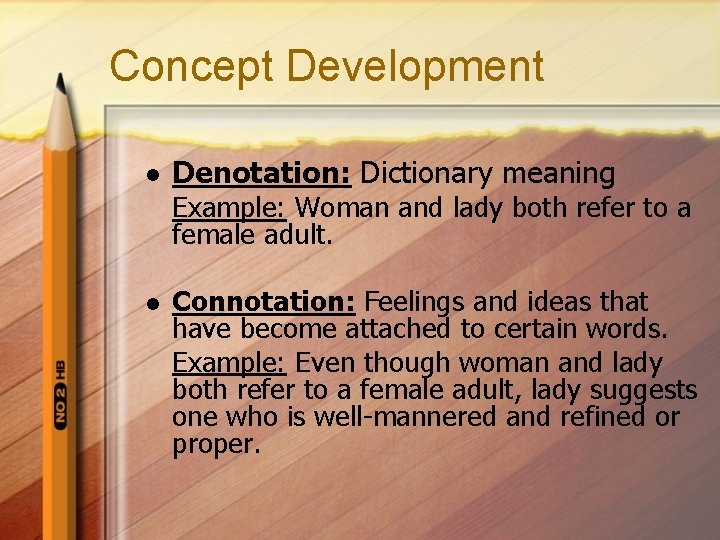 Concept Development l Denotation: Dictionary meaning Example: Woman and lady both refer to a