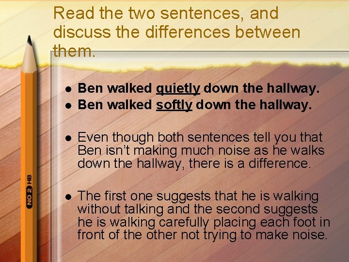 Read the two sentences, and discuss the differences between them. l l Ben walked