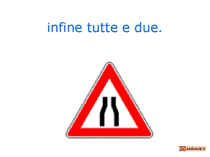 infine tutte e due. 