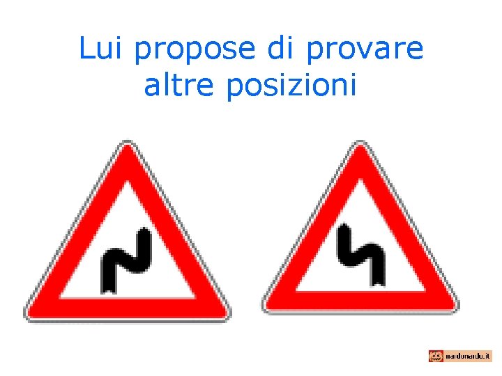 Lui propose di provare altre posizioni 