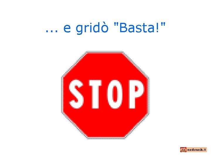 . . . e gridò "Basta!" 