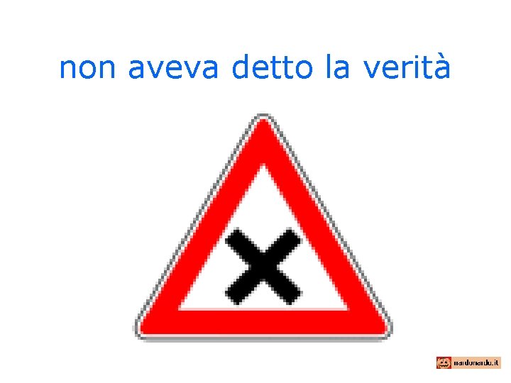 non aveva detto la verità 