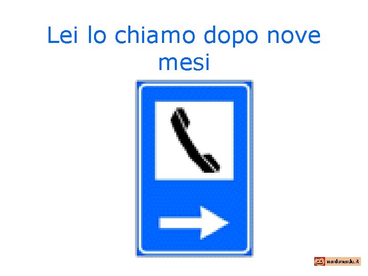 Lei lo chiamo dopo nove mesi 