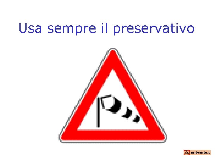 Usa sempre il preservativo 