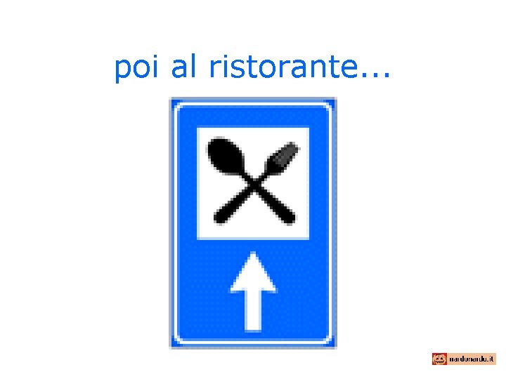 poi al ristorante. . . 