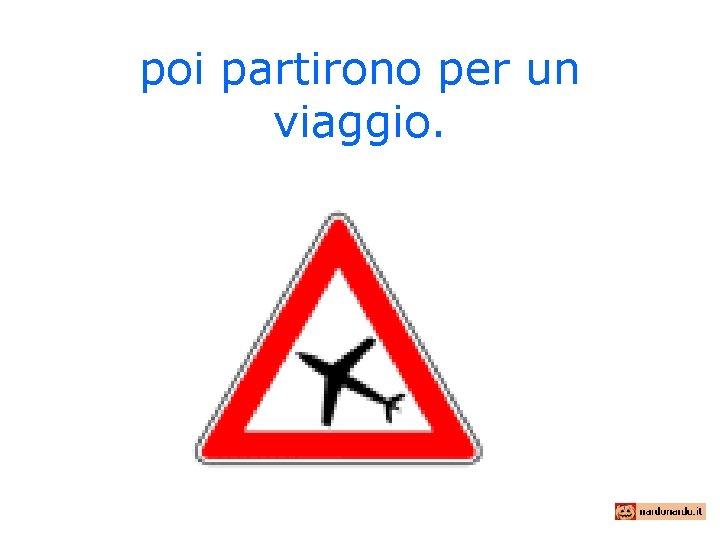 poi partirono per un viaggio. 