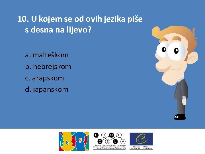 10. U kojem se od ovih jezika piše s desna na lijevo? a. malteškom