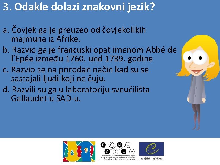 3. Odakle dolazi znakovni jezik? a. Čovjek ga je preuzeo od čovjekolikih majmuna iz