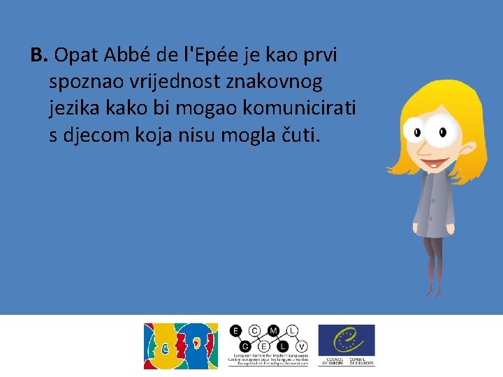 B. Opat Abbé de l'Epée je kao prvi spoznao vrijednost znakovnog jezika kako bi