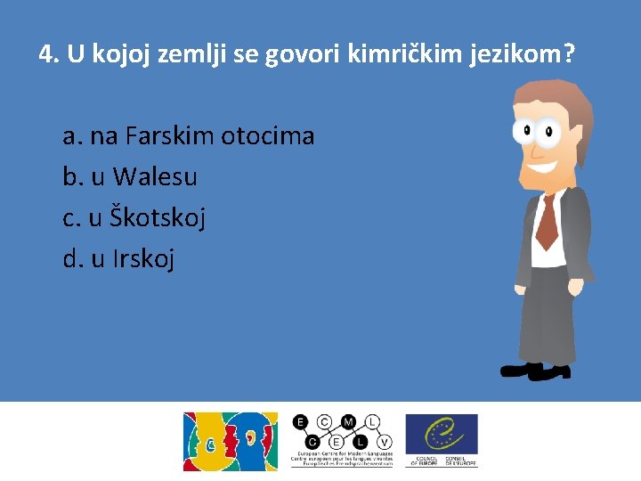 4. U kojoj zemlji se govori kimričkim jezikom? a. na Farskim otocima b. u