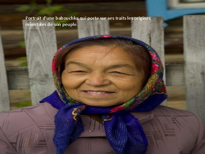 Portrait d’une babouchka qui porte sur ses traits les origines orientales de son peuple.