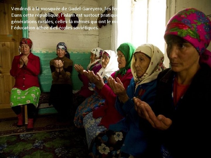 Vendredi à la mosquée de Gadel-Gareyero, les femmes en prière. Dans cette république, l’islam