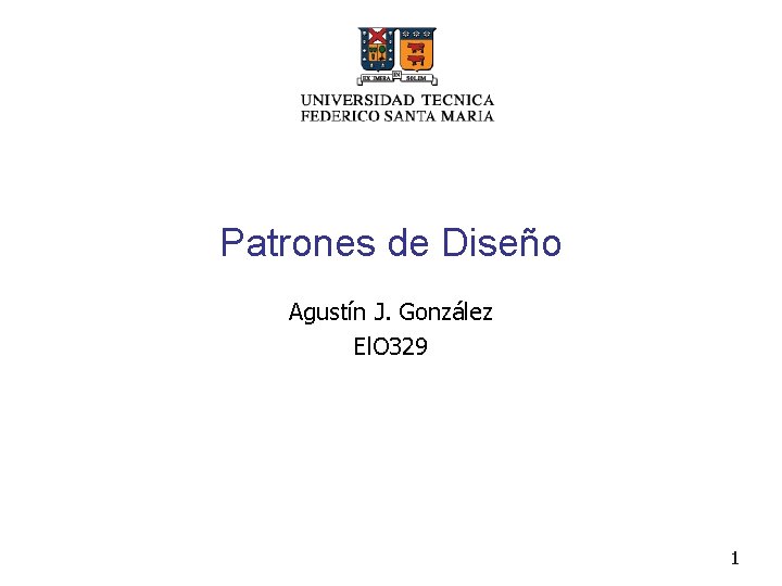 Patrones de Diseño Agustín J. González El. O 329 1 