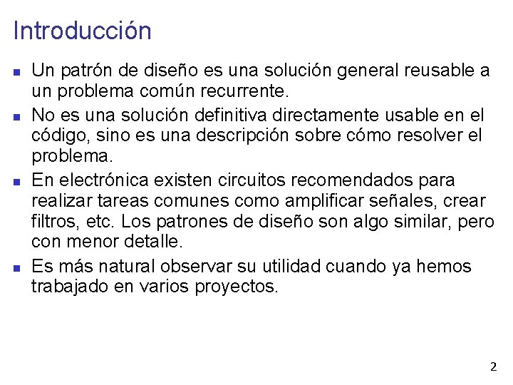 Introducción Un patrón de diseño es una solución general reusable a un problema común