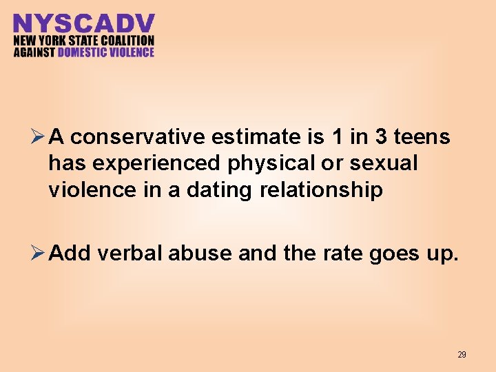 Ø A conservative estimate is 1 in 3 teens has experienced physical or sexual