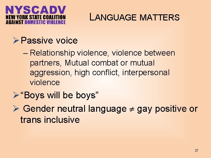 LANGUAGE MATTERS Ø Passive voice – Relationship violence, violence between partners, Mutual combat or