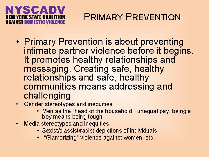 PRIMARY PREVENTION • Primary Prevention is about preventing intimate partner violence before it begins.