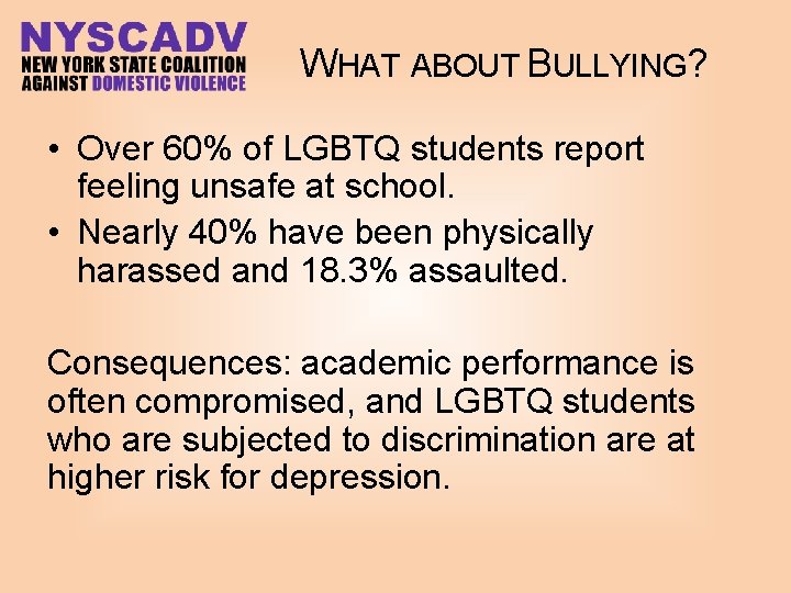WHAT ABOUT BULLYING? • Over 60% of LGBTQ students report feeling unsafe at school.