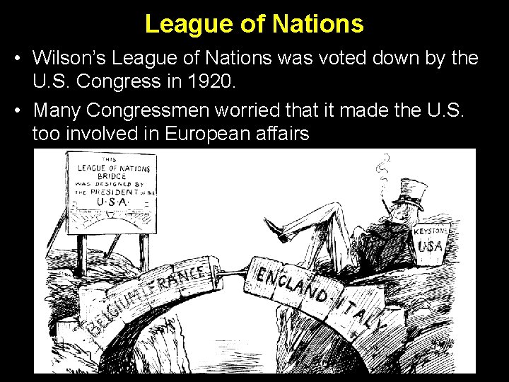 League of Nations • Wilson’s League of Nations was voted down by the U.