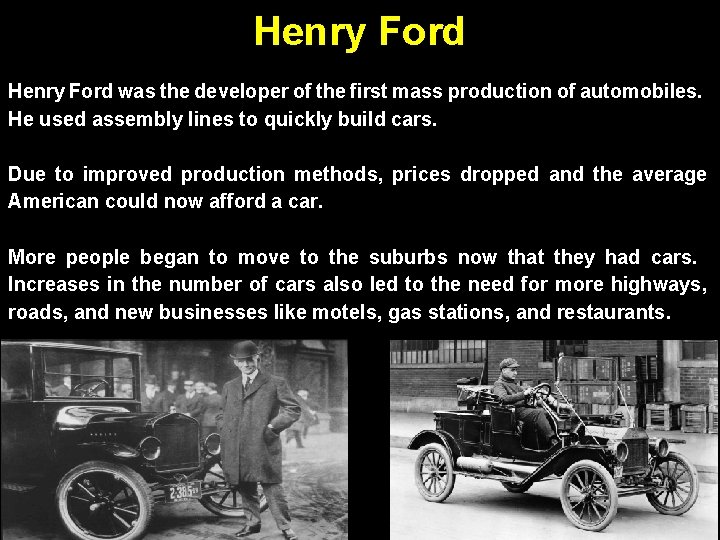 Henry Ford was the developer of the first mass production of automobiles. He used