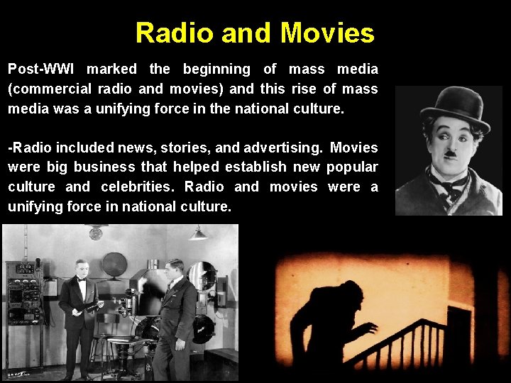 Radio and Movies Post-WWI marked the beginning of mass media (commercial radio and movies)