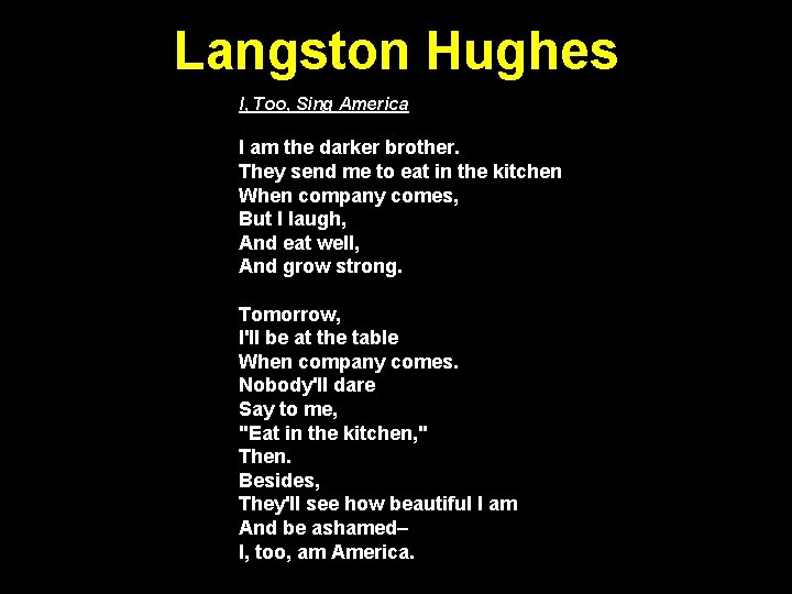 Langston Hughes I, Too, Sing America I am the darker brother. They send me