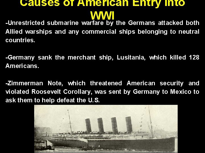 Causes of American Entry into WWI -Unrestricted submarine warfare by the Germans attacked both