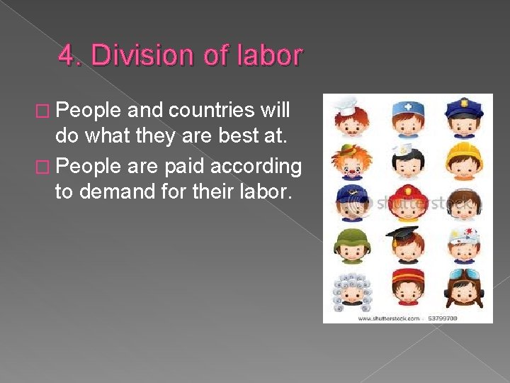 4. Division of labor � People and countries will do what they are best