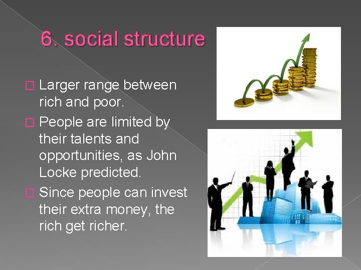 6. social structure Larger range between rich and poor. � People are limited by