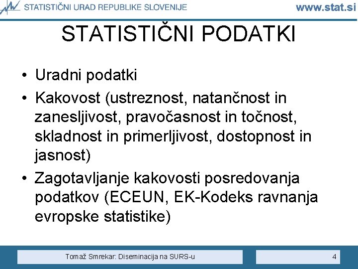 STATISTIČNI PODATKI • Uradni podatki • Kakovost (ustreznost, natančnost in zanesljivost, pravočasnost in točnost,