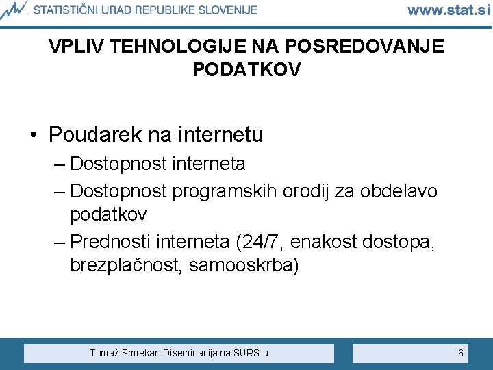 VPLIV TEHNOLOGIJE NA POSREDOVANJE PODATKOV • Poudarek na internetu – Dostopnost interneta – Dostopnost