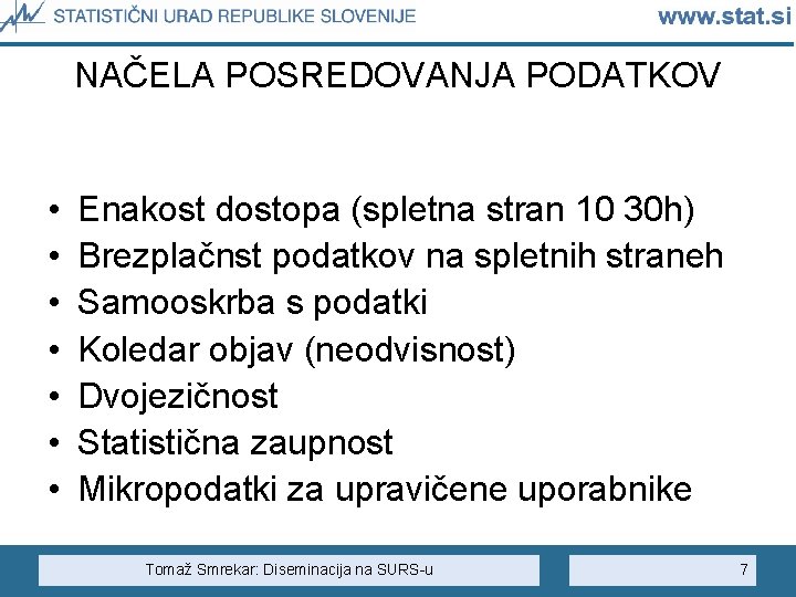 NAČELA POSREDOVANJA PODATKOV • • Enakost dostopa (spletna stran 10 30 h) Brezplačnst podatkov