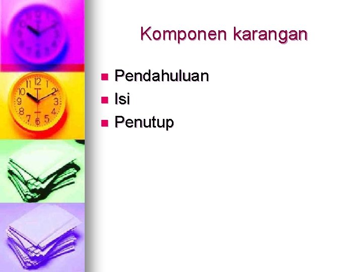 Komponen karangan Pendahuluan n Isi n Penutup n Komponen karangan Pendahuluan n Isi n Penutup n