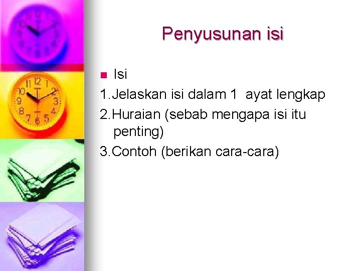 Penyusunan isi Isi 1. Jelaskan isi dalam 1 ayat lengkap 2. Huraian (sebab mengapa Penyusunan isi Isi 1. Jelaskan isi dalam 1 ayat lengkap 2. Huraian (sebab mengapa