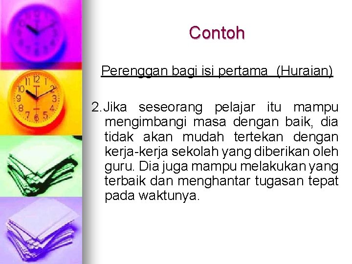 Contoh Perenggan bagi isi pertama (Huraian) 2. Jika seseorang pelajar itu mampu mengimbangi masa Contoh Perenggan bagi isi pertama (Huraian) 2. Jika seseorang pelajar itu mampu mengimbangi masa