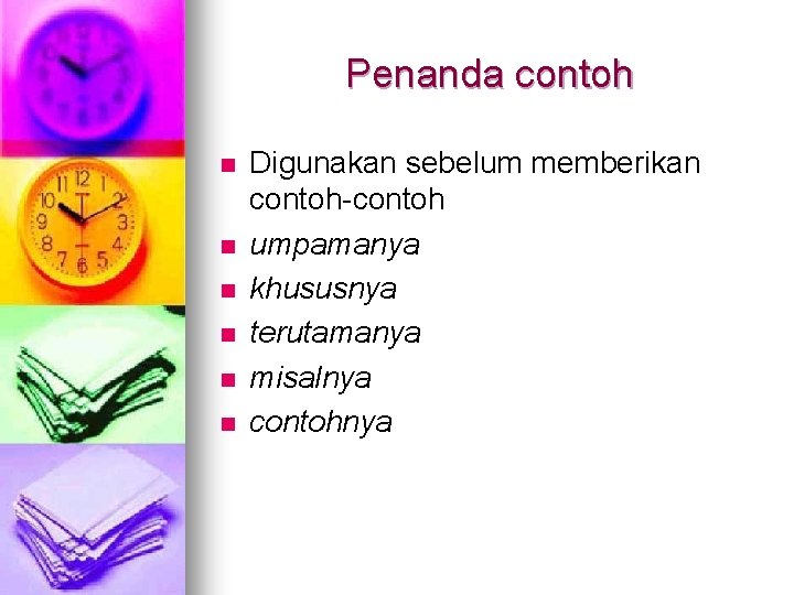 Penanda contoh n n n Digunakan sebelum memberikan contoh-contoh umpamanya khususnya terutamanya misalnya contohnya Penanda contoh n n n Digunakan sebelum memberikan contoh-contoh umpamanya khususnya terutamanya misalnya contohnya
