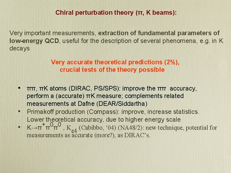 Chiral perturbation theory (π, K beams): Very important measurements, extraction of fundamental parameters of