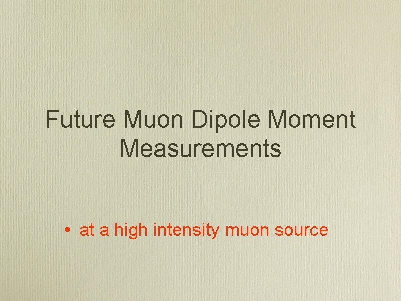 Future Muon Dipole Moment Measurements • at a high intensity muon source 