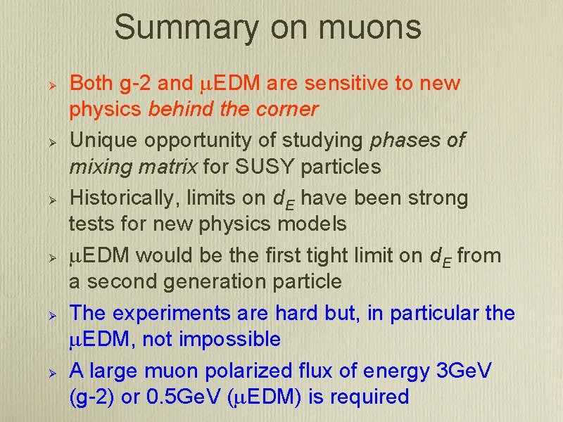 Summary on muons Ø Ø Ø Both g-2 and m. EDM are sensitive to